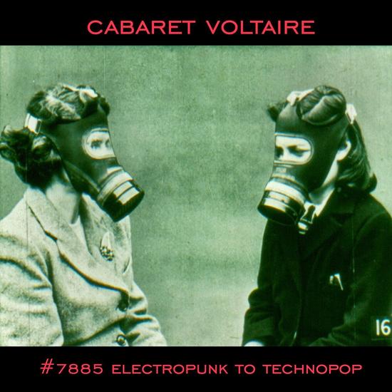 19/09/2014 : CABARET VOLTAIRE - #7885 Electropunk to Technopop 1978-1985