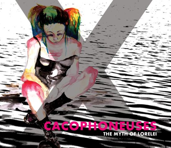 14/05/2014 : CACOPHONEUSES - The Myth Of Lorelei