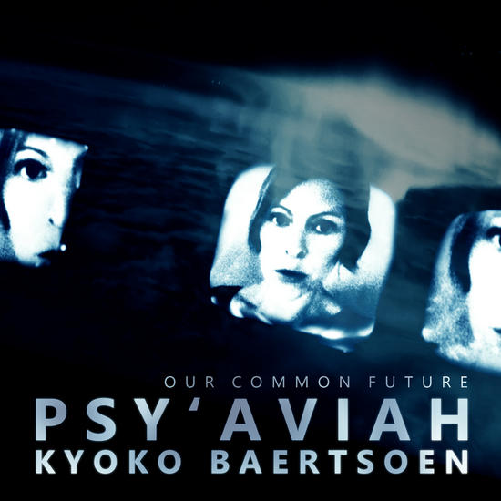 09/02/2014 : PSY'AVIAH FEAT. KYOKO BAERTSOEN - Our Common Future EP