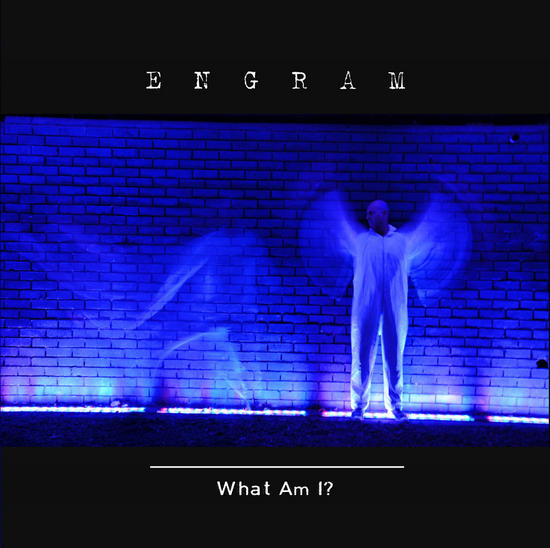 19/02/2014 : ENGRAM - What Am I? EP