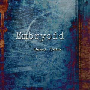 13/03/2014 : EMBRYOID - Dead Cells