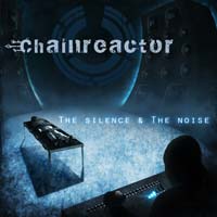 30/03/2013 : CHAINREACTOR - The silence & The noise