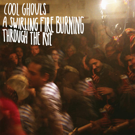 28/11/2014 : COOL GHOULS - A Swirling Fire Burning Through The Rye