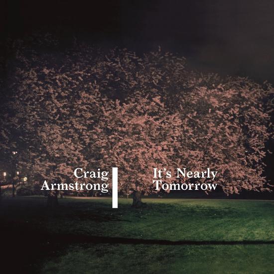 02/11/2014 : CRAIG ARMSTRONG - It's Nearly Tomorrow