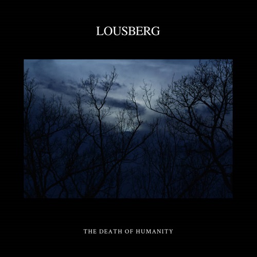 NEWS Dark Ambient Act LOUSBERG Announces THE DEATH OF HUMANITY