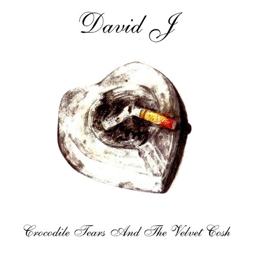 16/11/2018 : DAVID J - Crocodile Tears And The Velvet Cosh (Reissue)