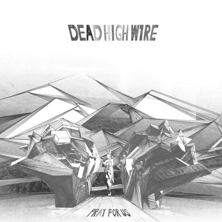 NEWS Dead High Wire release their debut single ‘Pray For Us’!