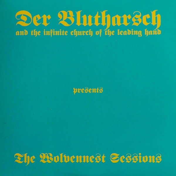 07/02/2016 : DER BLUTHARSCH AND THE INFINITE CHURCH OF THE LEADING HAND - The Wolvennest Sessions