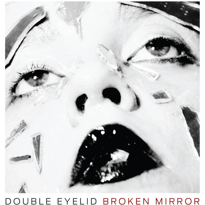 09/12/2016 : DOUBLE EYELID - Broken Mirror