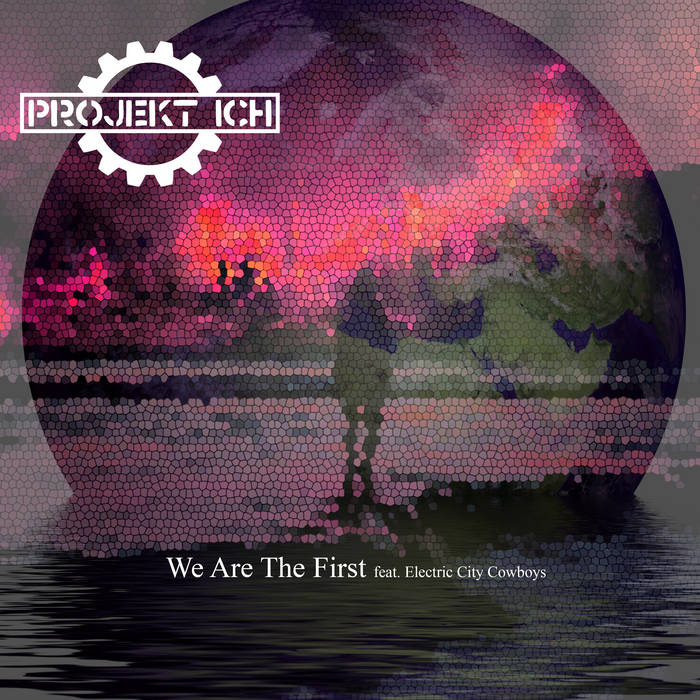 NEWS Echozone just released We Are The First by Projekt Ich feat. Electric City Cowboys