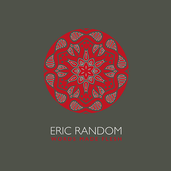 10/12/2016 : ERIC RANDOM - Words Made Flesh