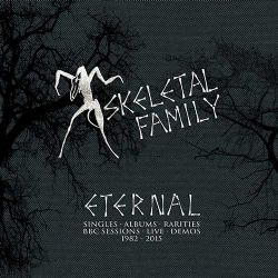 09/12/2016 : SKELETAL FAMILY - Eternal Singles-Albums-Rarities-BBC Sessions-Live-Demos (1982-2015)