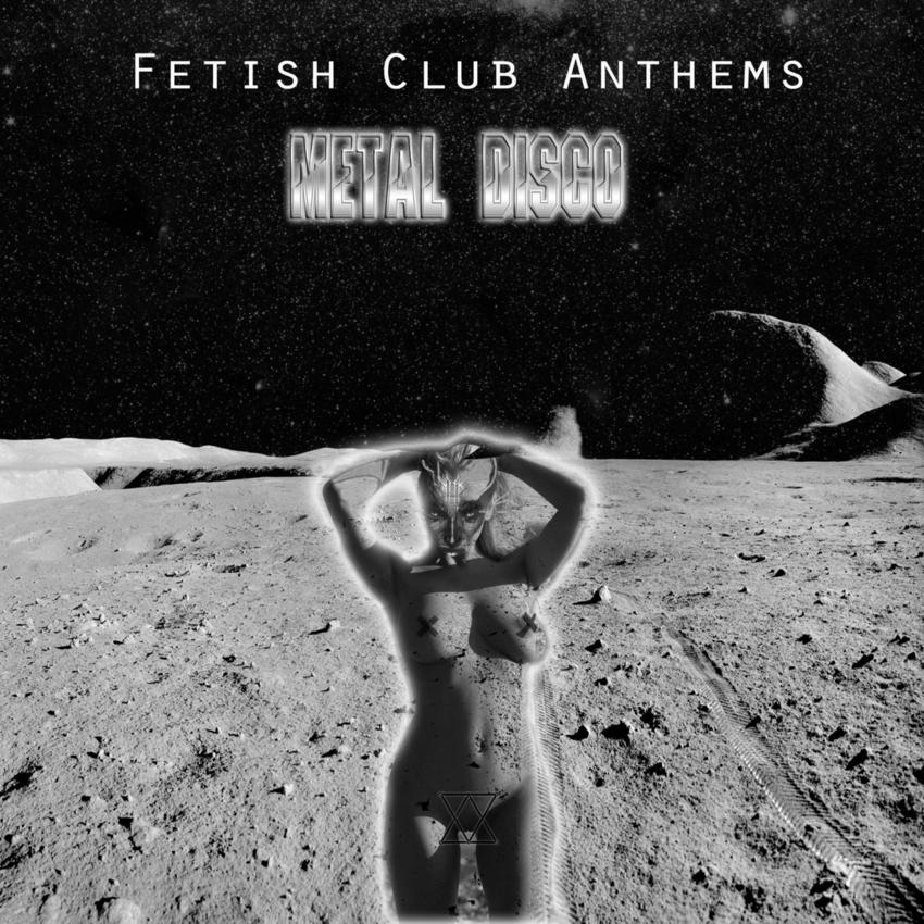 05/01/2016 : METAL DISCO - Fetish Club Anthems