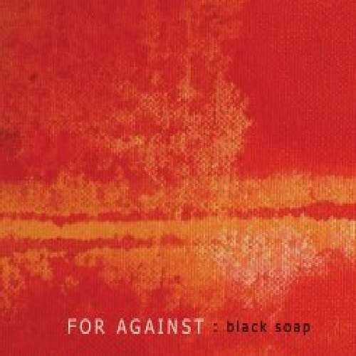 23/05/2011 : FOR AGAINST - Black Soap EP
