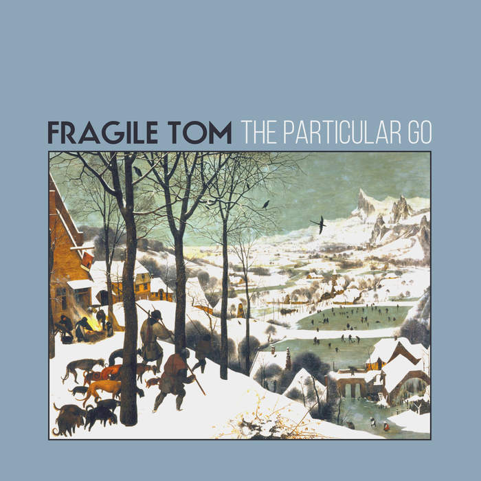 11/12/2016 : FRAGILE TOM - The Particular Go