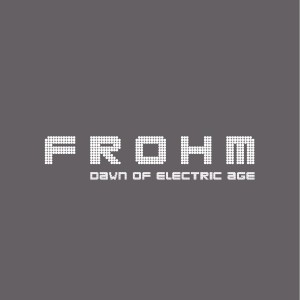 08/12/2016 : FROHM - Dawn Of Electric Age