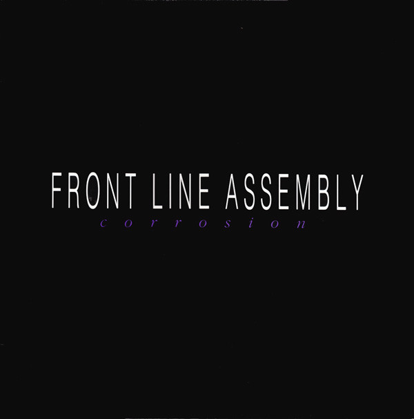 NEWS This month, 35 years ago, Front Line Assembly released Corrosion!