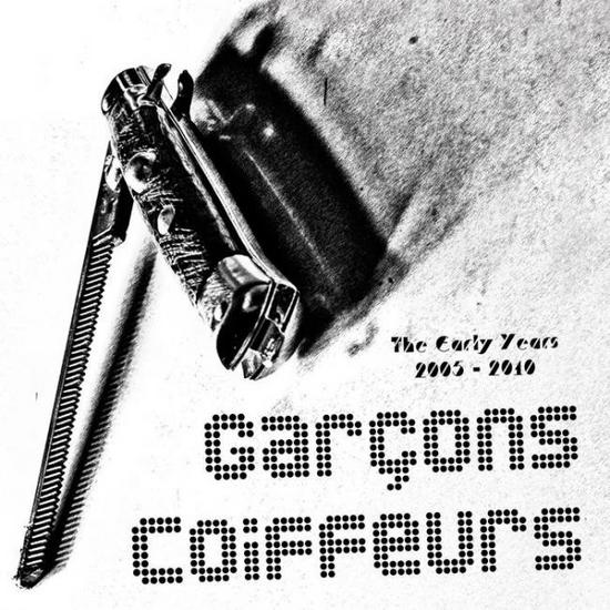 08/11/2015 : GARCONS COIFFEURS - The Early Years 2005-2010