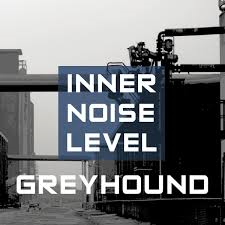 10/12/2016 : GREYHOUND - Inner Noise Level