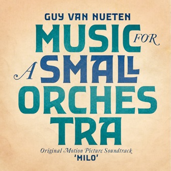 07/10/2015 : GUY VAN NUETEN - Music for a Small Orchestra (OST Milo)
