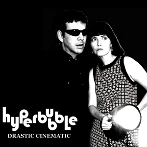 12/08/2011 : HYPERBUBBLE - Drastic Cinematic