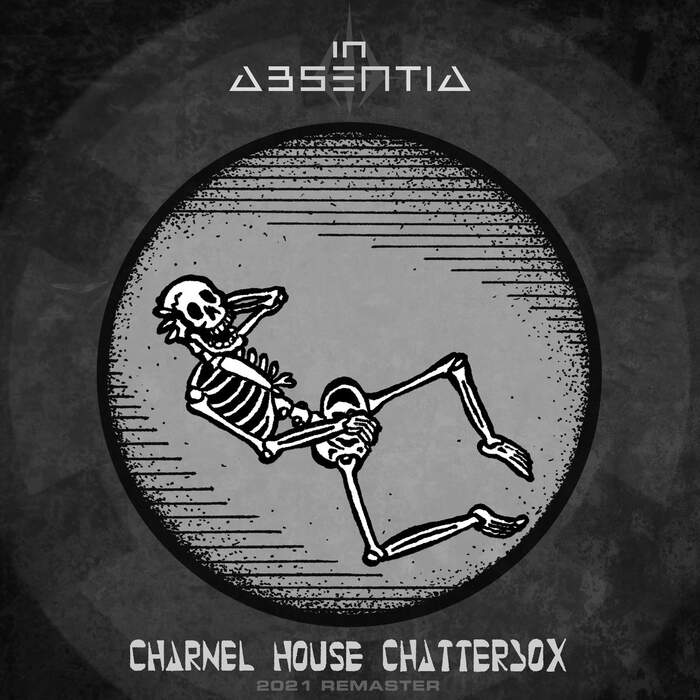 15/04/2021 : IN ABSENTIA - Charnel House Chatterbox (Remastered 2021)