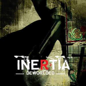 07/06/2011 : INERTIA - Deworlded