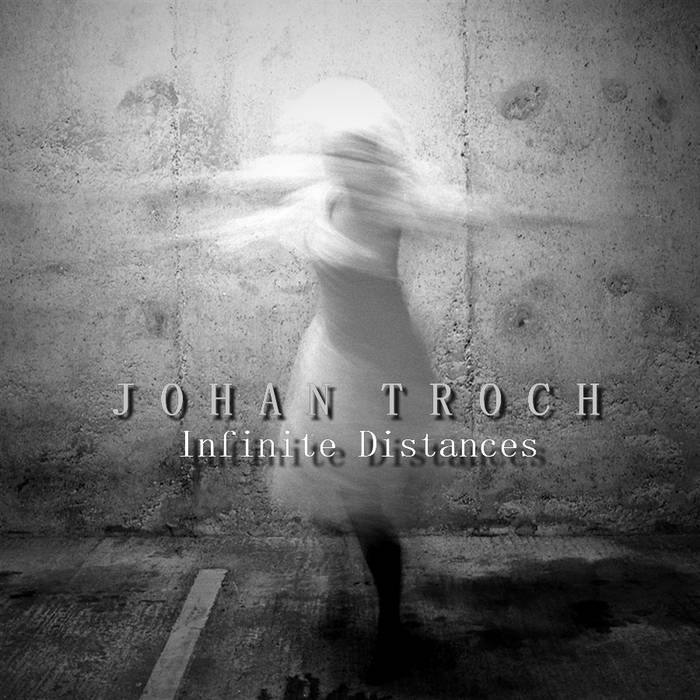 08/12/2016 : JOHAN TROCH - Infinite Distances