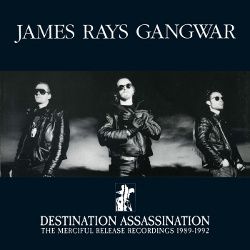 29/11/2015 : JAMES RAYS GANGWAR - Destination Assassination: The Merciful Release Recordings 1989-1992