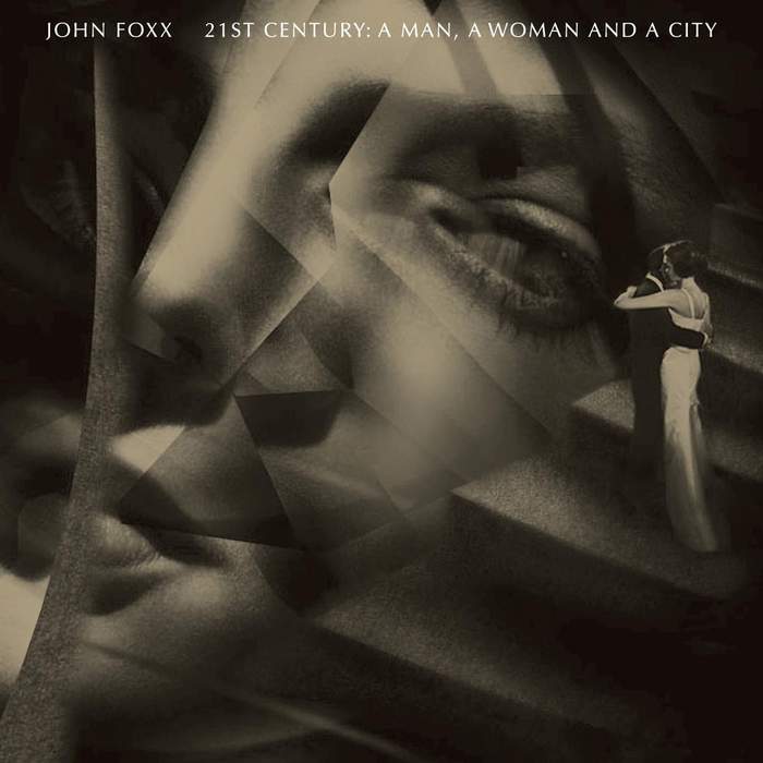 10/12/2016 : JOHN FOXX - 21st Century, A Man, A Woman and a City
