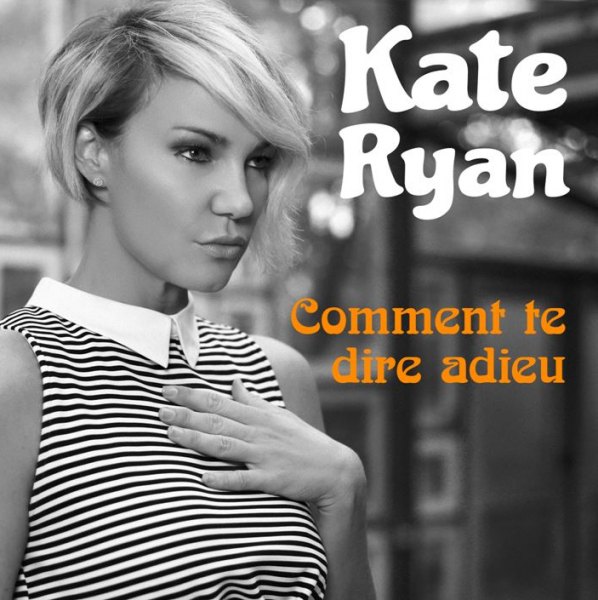 10/12/2016 : KATE RYAN - Comment Te Dire Adieu