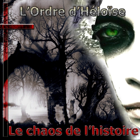 02/01/2015 : L'ORDRE DE HELOISE - Le Chaos De l’ Histoire