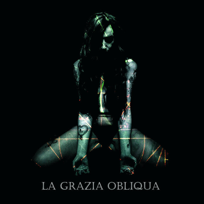 17/10/2017 : LA GRAZIA OBLIQUA - La Grazia Obliqua (EP)