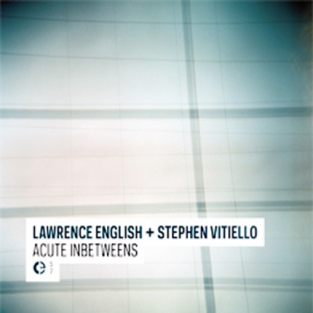 01/08/2011 : LAWRENCE ENGLISH + STEPHEN VITIELLO - Acute Inbetweens