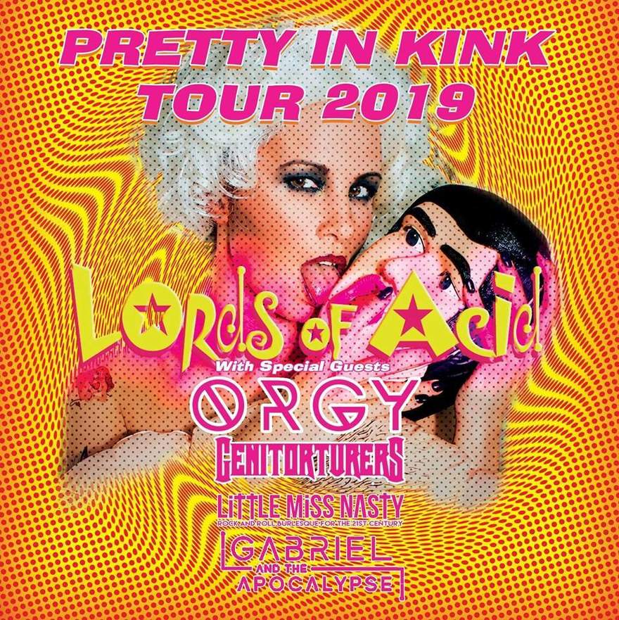 NEWS LORDS OF ACID Announce PRETTY IN KINK TOUR 2019 with ORGY, GENITORTURERS, LITTLE MISS NASTY, & GABRIEL AND THE APOCALYPSE