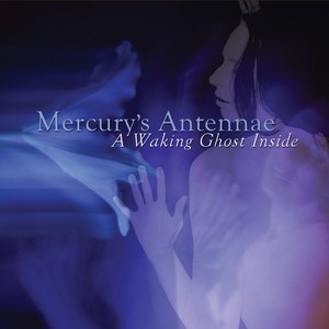 NEWS Mercury’s Antennae: A Waking Ghost Inside NEWS Mercury’s Antennae: A Waking Ghost Inside