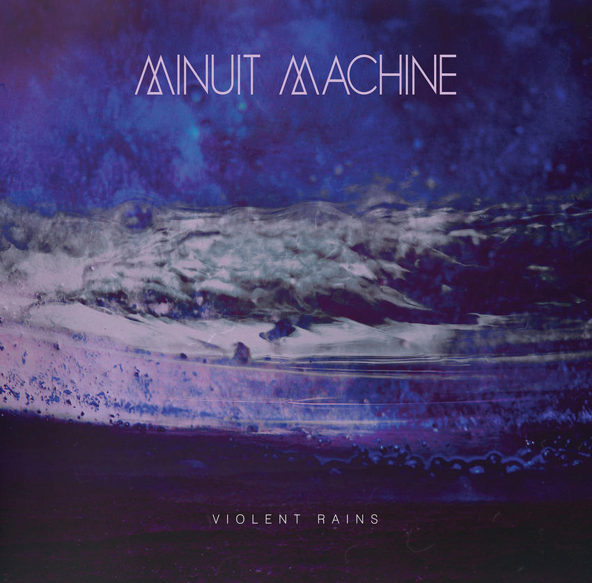 02/02/2016 : MINUIT MACHINE - Violent Rains