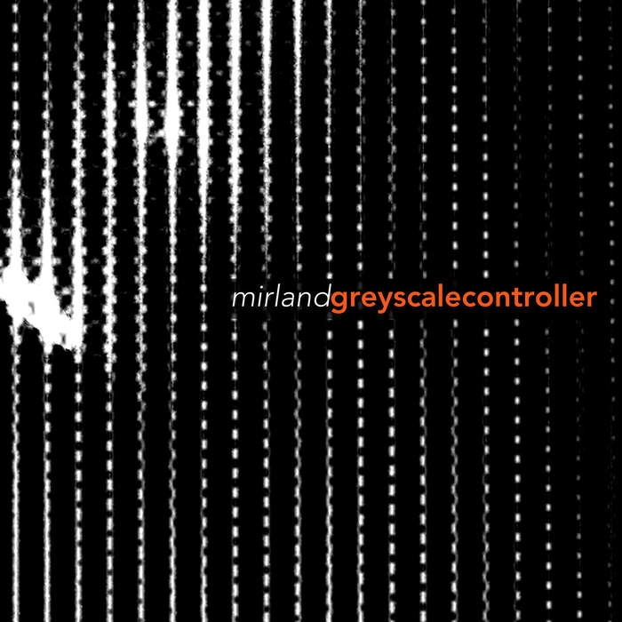 11/12/2016 : MIRLAND - Greyscale Controller (charity-EP)