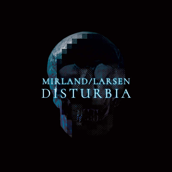 31/01/2018 : MIRLAND/LARSEN - Disturbia 31/01/2018 : MIRLAND/LARSEN - Disturbia