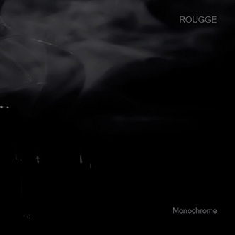 09/12/2016 : ROUGGE - Monochrome