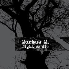 10/12/2016 : MORBUS M. - Fight Or Die