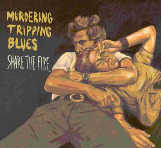10/08/2011 : MURDERING TRIPPING BLUES - Share The Fire
