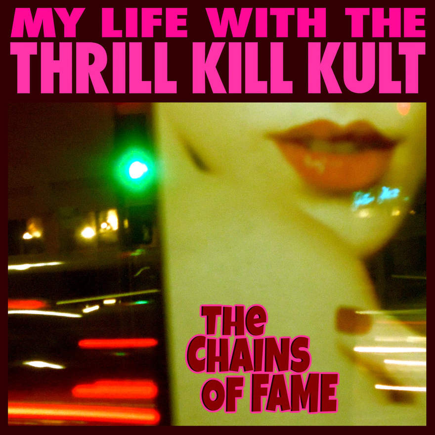 NEWS MY LIFE WITH THE THRILL KILL KULT Reveal New Single, 'The Chains of Fame' Off Upcoming LP NEWS MY LIFE WITH THE THRILL KILL KULT Reveal New Single, 'The Chains of Fame' Off Upcoming LP