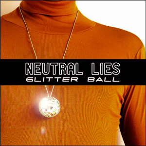 16/11/2013 : NEUTRAL LIES - Glitterball EP