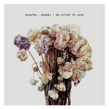 07/02/2015 : SLEATER KINNEY - No Cities To Love 07/02/2015 : SLEATER KINNEY - No Cities To Love