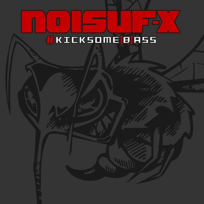 10/12/2016 : NOISUF-X - Kicksome (B)Ass
