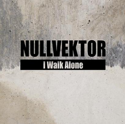 10/08/2011 : NULLVEKTOR - I Walk Alone