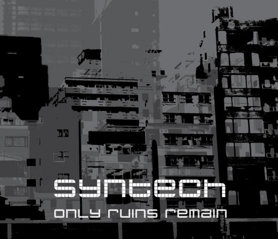 30/11/2014 : SYNTECH - Only Ruins Remain / Decade