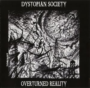 06/12/2015 : DYSTOPIAN SOCIETY - Overturned Reality 06/12/2015 : DYSTOPIAN SOCIETY - Overturned Reality