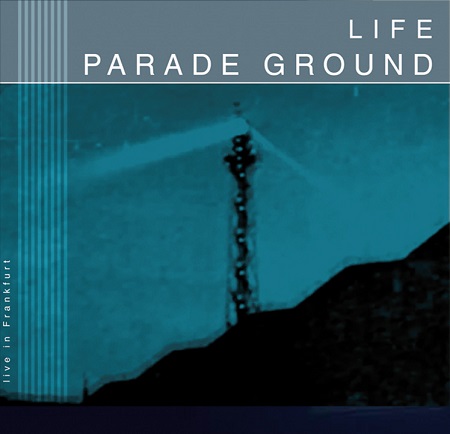 31/03/2019 : PARADE GROUND - Life [Live In Frankfurt]